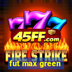 fut max green